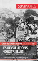 Couverture du livre « Les révolutions industrielles ou la naissance du monde moderne : la métamorphose par le progrès » de Jeremy Rocteur aux éditions 50minutes.fr