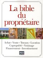 Couverture du livre « La bible du propriétaire (édition 2009) » de  aux éditions Prat
