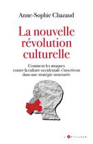 Couverture du livre « La nouvelle révolution culturelle : comment les attaques contre la culture occidentale s'inscrivent dans une stratégie structurée » de Anne-Sophie Chazaud aux éditions L'artilleur