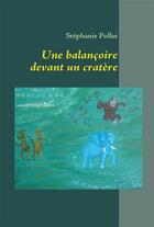 Couverture du livre « Une balançoire devant un cratère » de Stephanie Pollet aux éditions Books On Demand