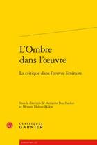 Couverture du livre « L'ombre dans l'oeuvre ; critique dans l'oeuvre littéraire » de  aux éditions Classiques Garnier