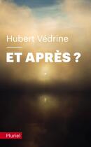 Couverture du livre « Et après ? » de Hubert Vedrine aux éditions Pluriel