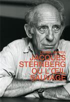Couverture du livre « Jacques Sternberg ou l'oeil sauvage » de Lionel Marek aux éditions L'age D'homme