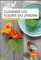 Couverture du livre « Cuisiner les fleurs du jardin ; 25 fleurs et 110 recettes » de Edith Grandjean aux éditions Eugen Ulmer