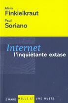 Couverture du livre « Internet ; l'inquiétante extase » de Alain Finkielkraut et Paul Soriano aux éditions Mille Et Une Nuits