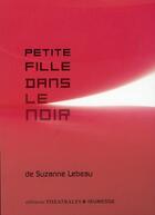 Couverture du livre « Petite fille dans le noir » de Suzanne Lebeau aux éditions Theatrales