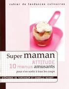 Couverture du livre « Super maman attitude ; 10 menus amusants pour s'en sortir à tous les coups » de Turckheim/Schaff aux éditions Tana