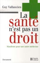 Couverture du livre « La santé n'est pas un droit ; manifeste pour une autre médecine » de Vallancien G aux éditions Les Peregrines