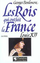 Couverture du livre « Louis xii br - les rois qui ont fait la france » de Georges Bordonove aux éditions Pygmalion