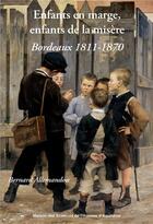 Couverture du livre « Enfants en marge, enfants de la misère : Bordeaux 1811-1870 » de Bernard Allemandou aux éditions Maison Sciences De L'homme D'aquitaine