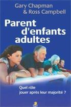 Couverture du livre « Parent d'enfants adultes ; quel rôle jouer après leur majorité ? » de Gary Chapman et Ross Campbell aux éditions Farel