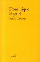 Couverture du livre « Partir, Calcutta » de Dominique Sigaud aux éditions Verdier