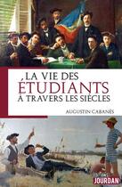 Couverture du livre « La vie des etudiants a travers les siecles » de Cabanes Augustin aux éditions Jourdan