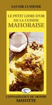 Couverture du livre « Le petit livre d'or de la cuisine mahoraise » de Gilles Nourault aux éditions Orphie