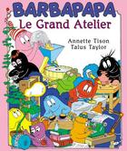 Couverture du livre « Barbapapa : le grand atelier » de Annette Tison et Talus Taylor aux éditions Les Livres Du Dragon D'or