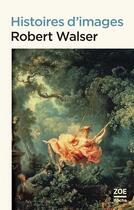 Couverture du livre « Histoires d'images » de Robert Walser aux éditions Zoe