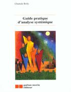 Couverture du livre « Guide pratique de l'analyse systemique » de Boily Chantale aux éditions Gaetan Morin