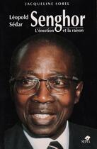 Couverture du livre « Léopold Sédar Senghor ; l'émotion et la raison » de Jacqueline Sorel aux éditions Sepia