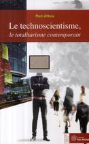 Couverture du livre « Le technoscientisme ; le totalitarisme contemporain » de Marc Atteia aux éditions Yves Michel