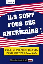 Couverture du livre « Ils sont fous ces Américains ! guide de premiers secours pour survivre aux USA » de Tamarik aux éditions Carnets De L'info