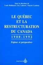 Couverture du livre « Le Québec et la restructuration du Canada, 1980-1992 ; enjeux et perspectives » de Balthazar Et Al aux éditions Septentrion