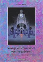 Couverture du livre « Voyage en conscience vers la guérison : fondamentaux de la thérapie psycholytique » de Claudia Mockel aux éditions Solanacee