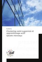 Couverture du livre « Clustering semi-supervise et apprentissage actif » de Vu Vu Viet aux éditions Presses Academiques Francophones