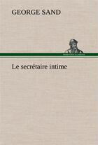 Couverture du livre « Le secretaire intime » de George Sand aux éditions Tredition