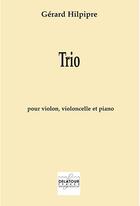 Couverture du livre « Trio pour violon, violoncelle et piano » de Hilpipre G Rard aux éditions Delatour