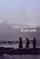 Couverture du livre « Colocataires à 60 ans » de Clarisse Maas aux éditions Bookelis