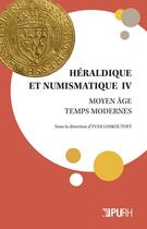 Couverture du livre « Héraldique et numismatique IV : Moyen Âge - Temps modernes » de Yvan Loskoutoff aux éditions Pu De Rouen