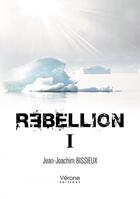 Couverture du livre « Rebellion t.1 » de Jean-Joachim Bissieux aux éditions Verone