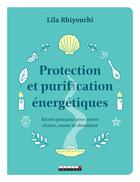 Couverture du livre « Protection et purification énergétiques » de Lila Rhiyourhi aux éditions Leduc