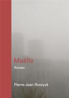 Couverture du livre « Maëlle » de Pierre-Jean Rooryck aux éditions Bookelis