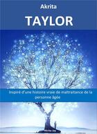 Couverture du livre « Taylor - inspire d'une histoire vraie de la maltraitance de la personne agee » de Akrita aux éditions Librinova