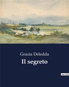 Couverture du livre « Il segreto » de Grazia Deledda aux éditions Culturea