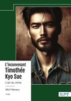 Couverture du livre « L'inconvenant Timothée Kyo Sue : L'art du crime » de Mich'Neveux aux éditions Nombre 7