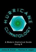 Couverture du livre « Hurricane Climatology: A Modern Statistical Guide Using R » de Jagger Thomas H aux éditions Oxford University Press Usa