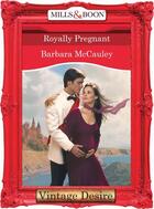 Couverture du livre « Royally Pregnant (Mills & Boon Desire) (Crown and Glory - Book 9) » de Barbara Mccauley aux éditions Mills & Boon Series