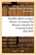 Couverture du livre « Familles alliees en ligne directe a la maison du buisson, branche de courson-cristot. (ed.1869) » de Du Buisson De Courso aux éditions Hachette Bnf