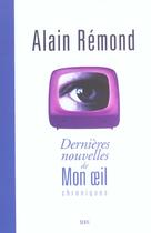 Couverture du livre « Dernières nouvelles de Mon oeil ; chroniques » de Alain Remond aux éditions Seuil