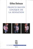 Couverture du livre « Francis Bacon ; logique de la sensation » de Gilles Deleuze aux éditions Seuil