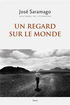 Couverture du livre « Un regard sur le monde ; anthologie » de Jose Saramago aux éditions Seuil