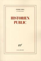 Couverture du livre « Historien public » de Pierre Nora aux éditions Gallimard