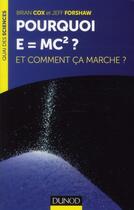 Couverture du livre « Pourquoi E=mc² ? et comment ça marche? » de Brian Cox et Jeff Forshaw aux éditions Dunod