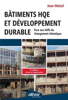 Couverture du livre « Bâtiments HQE et développement durable : Face aux défis du changement climatique (4e édition) » de Jean Hetzel aux éditions Afnor