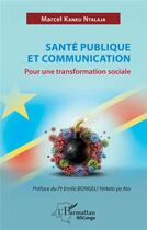 Couverture du livre « Santé publique et communication : pour une transformation sociale » de Marcel Kanku Ntalaja aux éditions L'harmattan