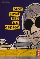 Couverture du livre « Mon prof est un espion » de Robert Boudet aux éditions Casterman