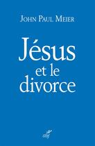 Couverture du livre « Jésus et le divorce » de John Paul Meier aux éditions Cerf