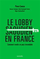 Couverture du livre « Le lobby saoudien en Fance : comment vendre un pays invendable » de Pierre Conesa et Seniguer Haoues aux éditions Denoel